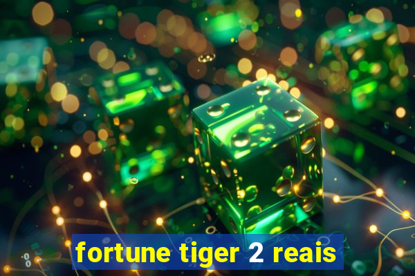 fortune tiger 2 reais